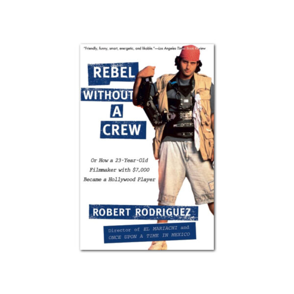 Rebel Without A Crew by Robert Rodriguez Book Cover Image